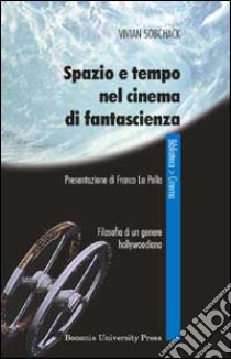 Spazio e tempo nel cinema di fantascienza. Filosofia di un genere hollywoodiano libro di Sobchack Vivian