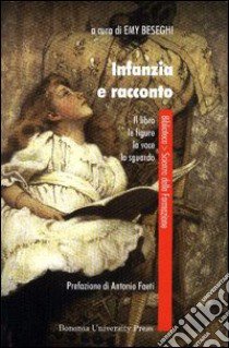 Infanzia e racconto. Il libro, le figure, la voce, lo sguardo libro di Beseghi Emy