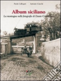 Album siciliano. La montagna nelle fotografie di Dante Cappellani libro di Callegari P. (cur.); Ciaschi A. (cur.)