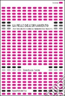 La pelle dell'ornamento. Dinamiche e dialettiche della decorazione tra Otto e Novecento. Ediz. illustrata libro di Tusini Gian Luca