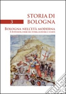 Storia di Bologna. Vol. 3/1: Bologna nell'età moderna. Istituzioni, forme del potere, economia e società libro di Prosperi A. (cur.)