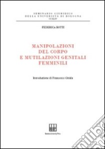 Manipolazioni del corpo e mutilazioni genitali femminili libro di Botti Federica