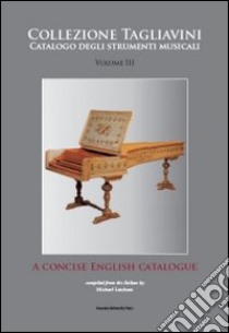 Collezione Tagliavini. Vol. 3: A concise english catalogue libro di Latcham M. (cur.)