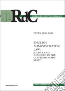 English administrative law. Justice and remedies in the contemporary state libro di Leyland Peter