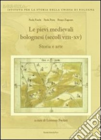 Le pievi medievali bolognesi (secoli VII-XV) libro di Foschi Paola; Porta Paola; Zagnoni Renzo; Paolini L. (cur.)