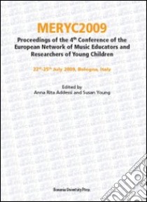 Meryc 2009. Proceedings of the 4th Conference of the european network of music educators and researchers of young children. Ediz. italiana e inglese libro di Addessi A. R. (cur.); Young S. (cur.)