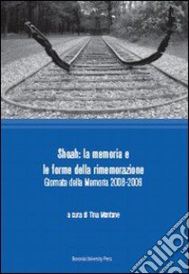 Shoah. La memoria e le forme della rimemorazione. Giornate della memoria 2008-2009 libro di Montone T. (cur.)