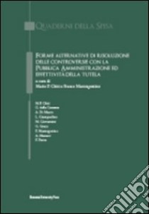 Forme alternative di risoluzione delle controversie con la pubblica amministrazione ed effettività della tutela libro di Chiti M. P. (cur.); Mastragostino F. (cur.)