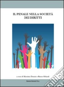 Il penale nella società dei diritti. Cause di giustificazione e mutamenti sociali libro di Donini M. (cur.); Orlandi R. (cur.)