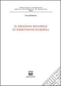 Il Processo minorile in dimensione Europa libro di Querzola Lea