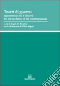 Teatri di guerra. Rappresentazioni e discorsi tra età moderna ed età contemporanea libro di De Benedictis A. (cur.)