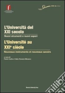 L'università del XXI secolo. Nuovi strumenti e nuovi saperi. Ediz. italiana e francese libro di Carile P. (cur.); Roversi Monaco F. A. (cur.)