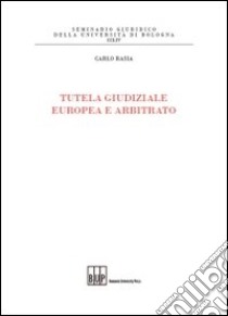 Tutela giudiziale europea e arbitrato libro di Rasia Carlo