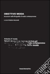 Obiettivo moda. Incursioni nella fotografia di moda contemporanea libro di Muzzarelli F. (cur.)