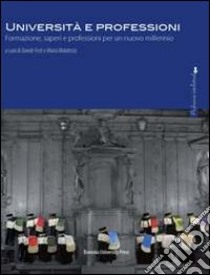 Università e professioni. Formazioni, saperi e professioni per un nuovo millennio libro di Malatesta M. (cur.); Festi D. (cur.)