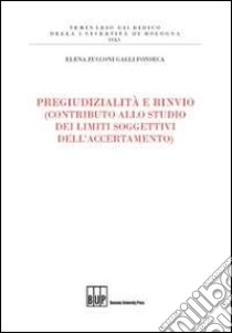 Pregiudizialità e rinvio (contributo allo studio dei limiti soggettivi dell'accertamento) libro di Zucconi Galli Fonseca Elena