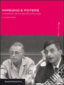 Impegno e potere. Le professioni italiane dall'Ottocento a oggi libro di Malatesta M. (cur.)