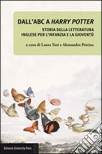 Dall'ABC a Harry Potter. Storia della letteratura inglese per l'infanzia e la gioventù libro di Tosi L. (cur.); Petrina A. (cur.)