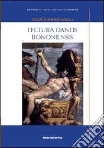 Lectura Dantis Bononiensis. Vol. 1 libro di Pasquini E. (cur.); Galli C. (cur.)