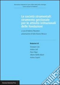 Le società strumentali. Strumento gestionale per le attività istituzionali delle fondazioni libro di Pierantoni F. (cur.)