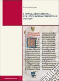 I consilia procedurali per l'inquisizione medievale (1235-1330) libro di Parmeggiani Riccardo