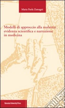 Modelli di approccio alla malattia: evidenza scientifica e narrazione in medicina libro di Zamagni M. Paola