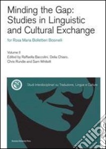 Minding the gap: studies in linguistic and cultural exchange for Rosa Maria Bollettieri Bosinelli. Vol. 2 libro