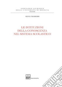 Le istituzioni della conoscenza nel sistema scolastico libro di Nicodemo Silvia