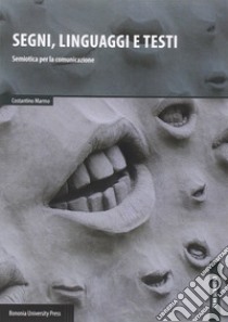 Segni, linguaggi e testi. Semiotica per la comunicazione libro di Marmo Costantino