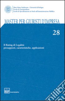 Master per giuristi d'impresa. Vol. 28: Il rating di legalità: presupposti, caratteristiche, applicazioni libro di Casadei A. (cur.)