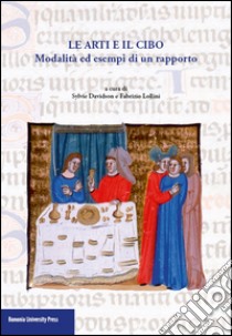 Le arti e il cibo. Modalità ed esempi di un rapporto libro di Davidson Sylvie; Lollini Fabrizio