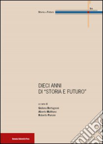 10 anni di «Storia e futuro» libro di Bertagnoni G. (cur.); Malfitano A. (cur.); Parisini R. (cur.)