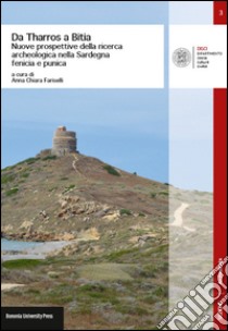 Da Tharros a Bitia. Nuove prospettive della ricerca archeologica nella Sardegna fenicia e punica libro di Fariselli Anna C.