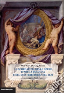 La schedatura delle opere d'arte a Bologna e nel suo territorio nel 1820 libro di Fanti Mario; Perazzini Pier Luigi