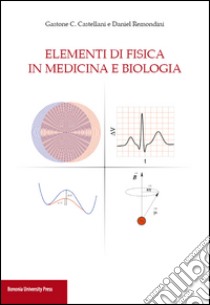 Elementi di fisica in medicina e biologia libro di Castellani Gastone C.; Remondini Daniel