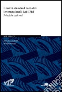 I nuovi standard contabili internazionali IAS-IFRS. Principi e casi reali libro di Arnaboldi Michela; Chiaroni Davide