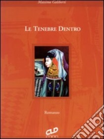 Le tenebre dentro libro di Galiberti Massimo