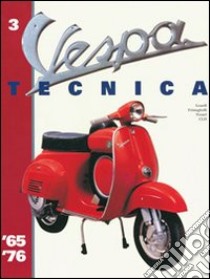 Vespa Tecnica. Vol. 3: 1965-1976 libro di Leardi Roberto; Frisinghelli Luigi; Notari Giorgio