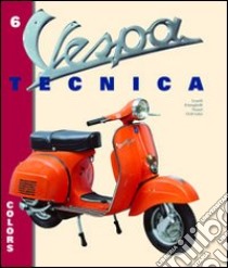 Vespa tecnica. Vol. 6: Colors-I colori libro di Leardi Roberto; Frisinghelli Luigi; Notari Giorgio; Leggerini O. (cur.)