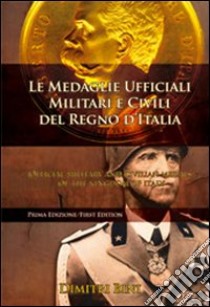 Le medaglie ufficiali militari e civili del Regno d'Italia. Ediz. italiana e inglese libro di Bini Dimitri