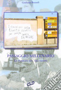 Passaggio millenario. Le passioni del mio tempo libro di Bozzoli Giuliano