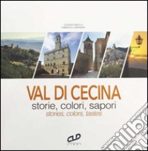 Val di Cecina. Storie, colori, sapori-Stories, colors, tastes. Ediz. bilingue libro di Mollo Claudio; Pierini Silvia; Bettini Davide