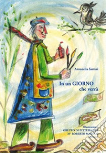 In un giorno che verrà libro di Sartini Antonella