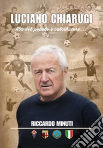 Luciano Chiarugi. Ala del popolo e calciAutore... libro di Minuti Riccardo