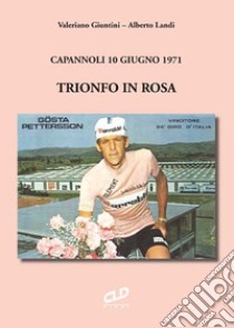 Trionfo in rosa. Capannoli 10 giugno 1971. Ediz. integrale libro di Giuntini Valeriano; Landi Alberto