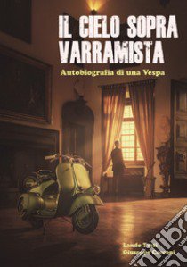 Il cielo sopra Varramista. Autobiografia di una Vespa libro di Cecconi Giuseppe; Testi Lando