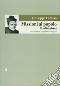 Missioni al popolo. Meditazioni. Ediz. critica libro di Cafasso Giuseppe; Gramaglia P. (cur.)