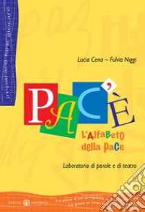 Pac'è. L'alfabeto della pace. Laboratorio di parole e di teatro libro di Cena Pellenc Lucia - Niggi Fulvia