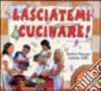 Lasciatemi cucinare! Ricette mediterranee per apprendisti cuochi libro di Mancuso Romina - Griffo Carolina