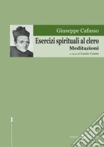 Esercizi spirituali al clero. Meditazioni libro di Casto Lucio; Casto L. (cur.); Piola A. (cur.)